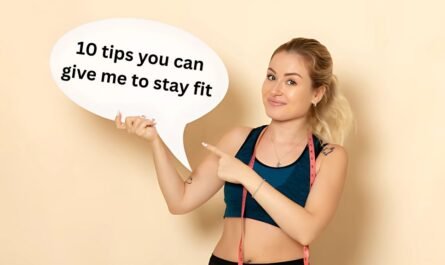 10 tips you can give me to stay fit