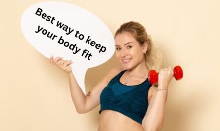 best way to keep your body fit